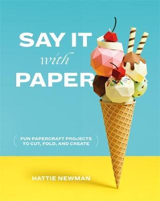 Say It With Paper: Fun Papercraft Projects To Book